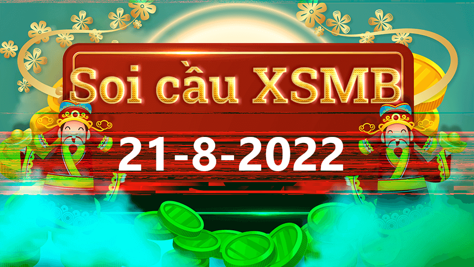 Soi cầu miền bắc 247 21-8-2022 – dự đoán xsmb 366 miễn phí